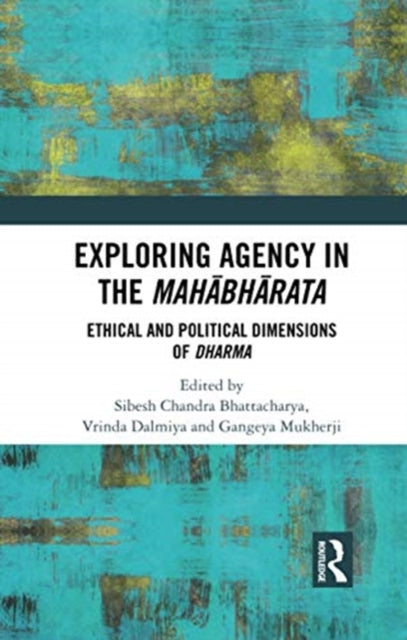 Book cover of: Exploring Agency in the Mahabharata. By: Sibesh Chandra Bhattacharya