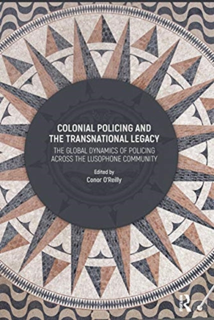 Book cover of: Colonial Policing and the Transnational Legacy. By: Conor O'Reilly