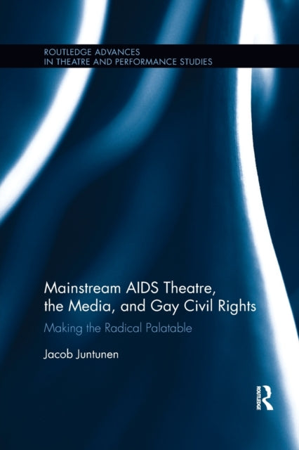 Book cover of: Mainstream AIDS Theatre, the Media, and Gay Civil Rights. By: Jacob Juntunen