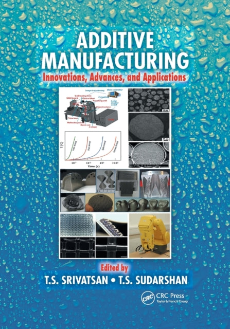 Book cover of: Additive Manufacturing. By: T. S. Srivatsan