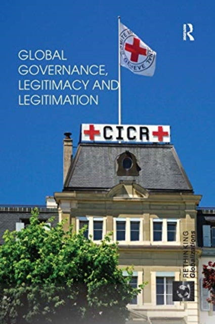 Book cover of: Global Governance, Legitimacy and Legitimation. By: Magdalena Bexell