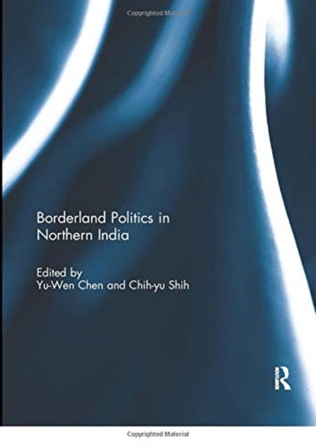 Book cover of: Borderland Politics in Northern India. By: Yu-Wen Chen