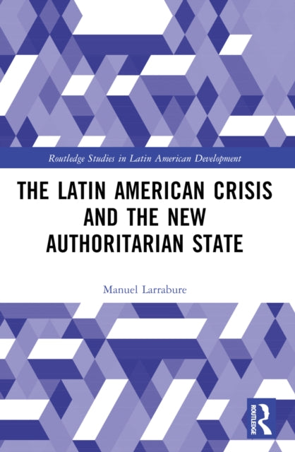Book cover of: Latin American Crisis and the New Authoritarian State. By: Manuel Larrabure