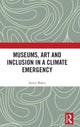 Book cover of: Museums, Art and Inclusion in a Climate Emergency. By: Janice Baker