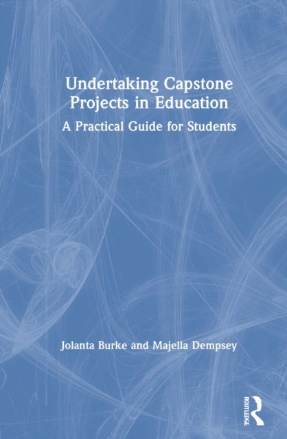 Book cover of: Undertaking Capstone Projects in Education. By: Jolanta Burke