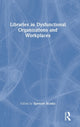 Book cover of: Libraries as Dysfunctional Organizations and Workplaces. By: Spencer Acadia