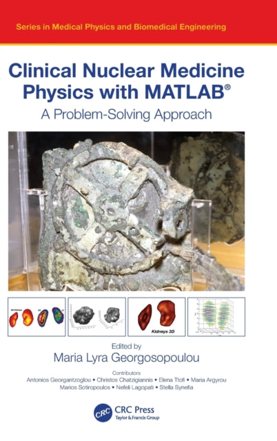 Book cover of: Clinical Nuclear Medicine Physics with MATLAB®. By: Maria Lyra Georgosopoulou