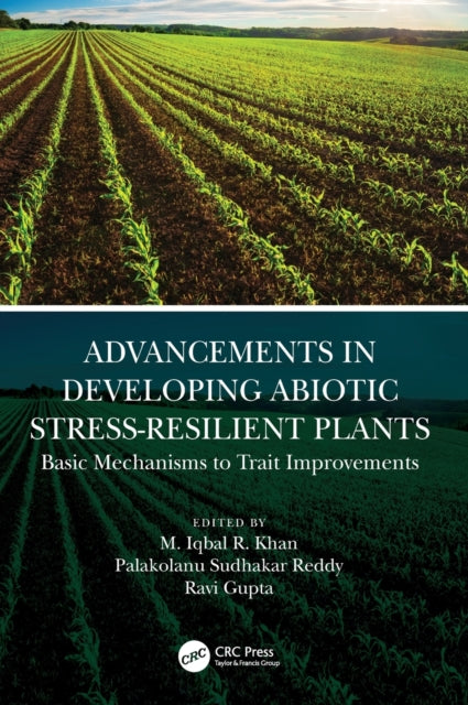 Book cover of: Advancements in Developing Abiotic Stress-Resilient Plants. By: M. Iqbal R. Khan