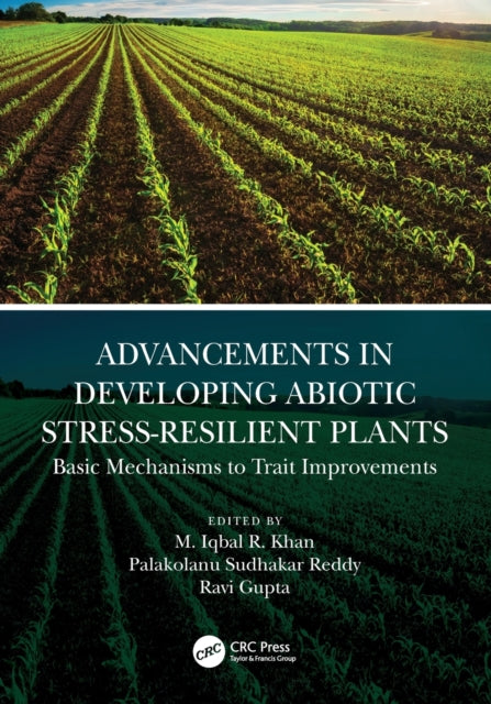 Book cover of: Advancements in Developing Abiotic Stress-Resilient Plants. By: M. Iqbal R. Khan