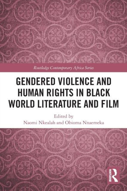 Book cover of: Gendered Violence and Human Rights in Black World Literature and Film. By: Naomi Nkealah