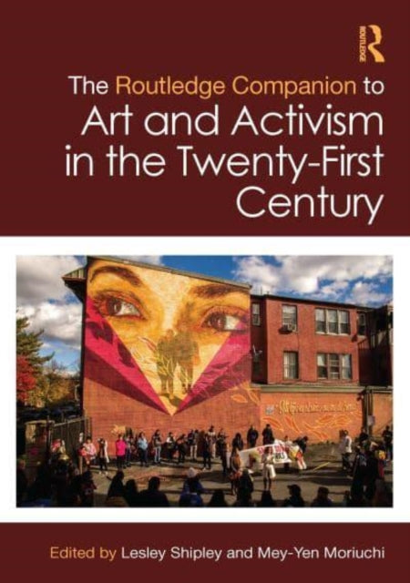 Book cover of: Routledge Companion to Art and Activism in the Twenty-First Century. By: Lesley Shipley