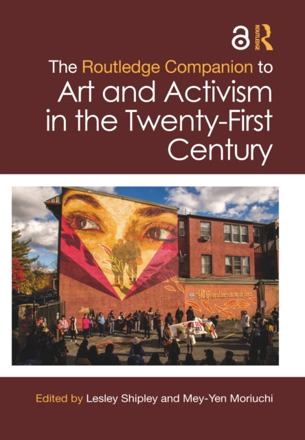 Book cover of: Routledge Companion to Art and Activism in the Twenty-First Century. By: Lesley Shipley