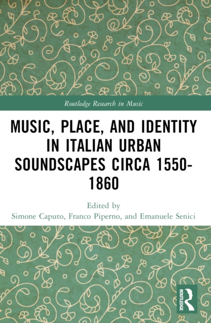 Book cover of: Music, Place, and Identity in Italian Urban Soundscapes circa 1550-1860