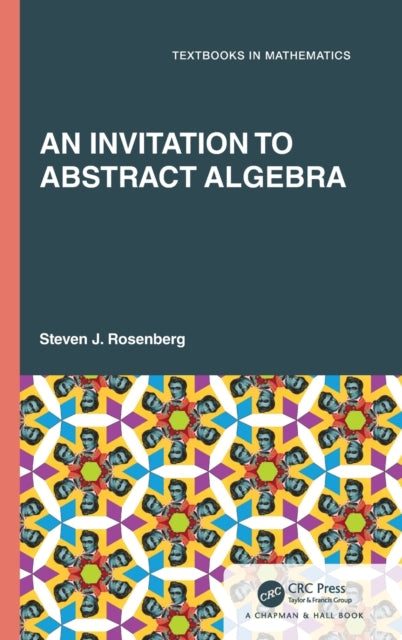 Book cover of: Invitation to Abstract Algebra. By: Steven J. Rosenberg