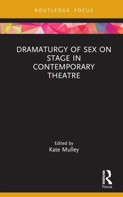 Book cover of: Dramaturgy of Sex on Stage in Contemporary Theatre. By: Kate Mulley