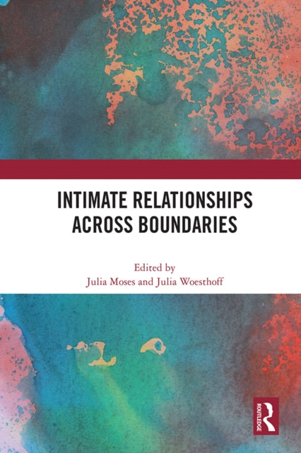 Book cover of: Intimate Relationships Across Boundaries. By: Julia Moses