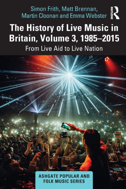 Book cover of: History of Live Music in Britain, Volume III, 1985-2015. By: Martin Cloonan