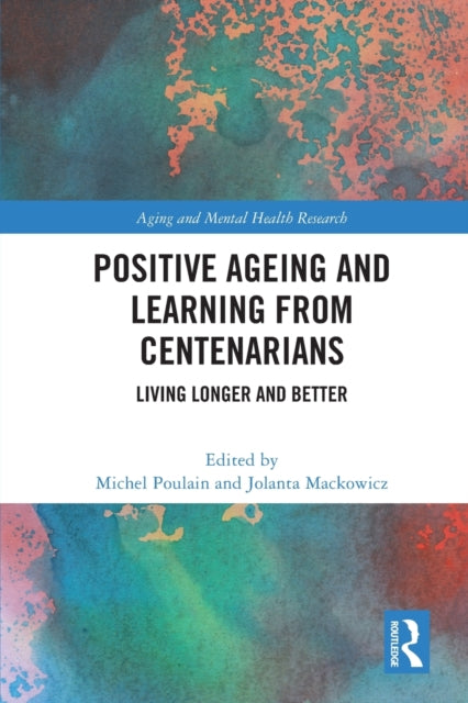 Book cover of: Positive Ageing and Learning from Centenarians. By: Michel Poulain