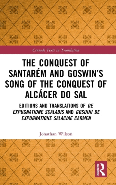 Book cover of: Conquest of Santarem and Goswin’s Song of the Conquest of Alcacer do Sal. By: Jonathan Wilson