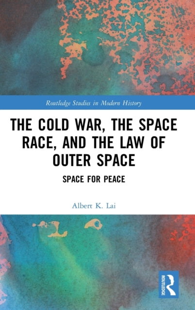 Book cover of: Cold War, the Space Race, and the Law of Outer Space. By: Albert K. Lai