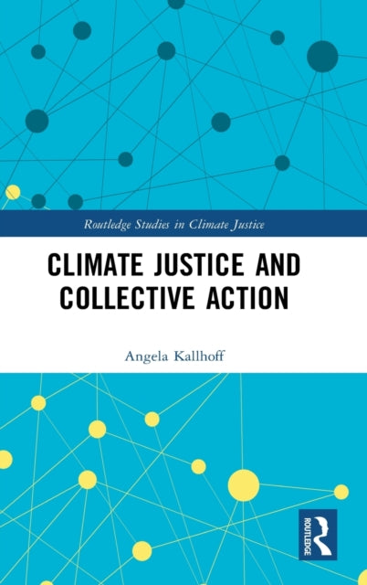 Book cover of: Climate Justice and Collective Action. By: Angela Kallhoff