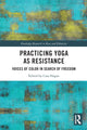 Book cover of: Practicing Yoga as Resistance. By: Cara Hagan