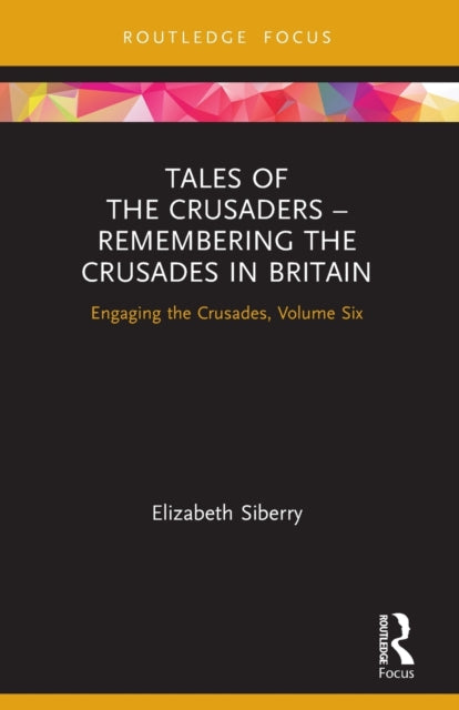 Book cover of: Tales of the Crusaders – Remembering the Crusades in Britain. By: Elizabeth Siberry
