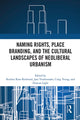 Book cover of: Naming Rights, Place Branding, and the Cultural Landscapes of Neoliberal Urbanism. By: Reuben Rose-Redwood