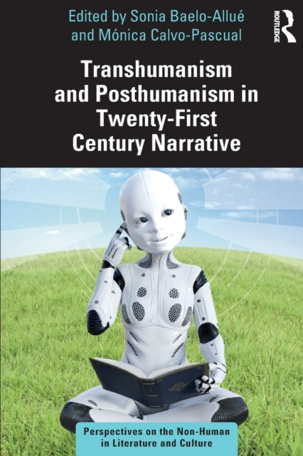 Book cover of: Transhumanism and Posthumanism in Twenty-First Century Narrative. By: Sonia Baelo-Allué
