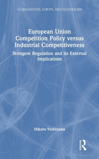 Book cover of: European Union Competition Policy versus Industrial Competitiveness. By: Hikaru Yoshizawa