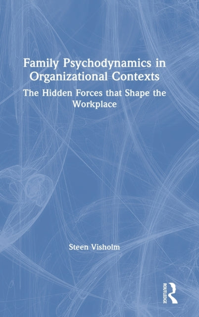 Book cover of: Family Psychodynamics in Organizational Contexts. By: Steen Visholm