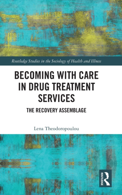 Book cover of: Becoming with Care in Drug Treatment Services. By: Lena Theodoropoulou