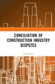 Book cover of: Conciliation of Construction Industry Disputes. By: Brian Bond