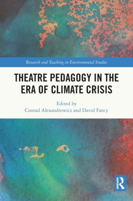 Book cover of: Theatre Pedagogy in the Era of Climate Crisis. By: Conrad Alexandrowicz