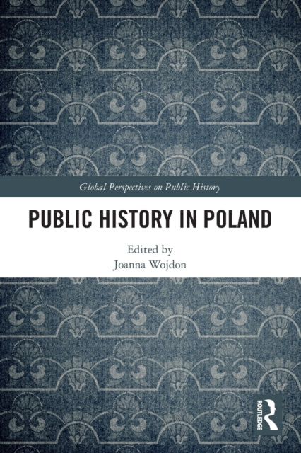 Book cover of: Public History in Poland. By: Joanna Wojdon
