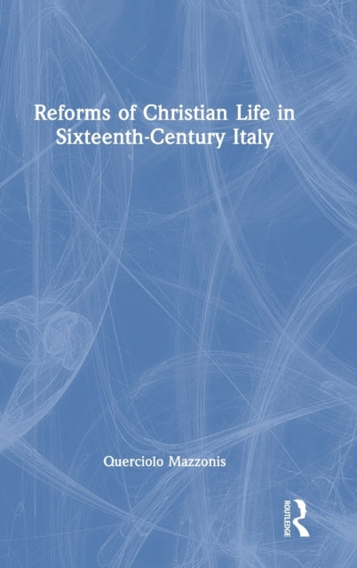 Book cover of: Reforms of Christian Life in Sixteenth-Century Italy. By: Querciolo Mazzonis