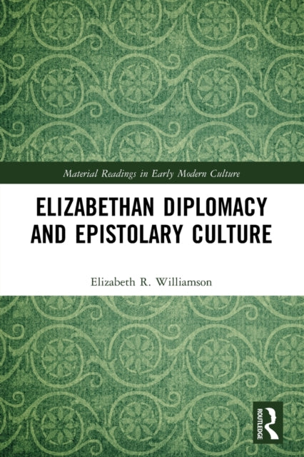 Book cover of: Elizabethan Diplomacy and Epistolary Culture. By: Elizabeth R. Williamson