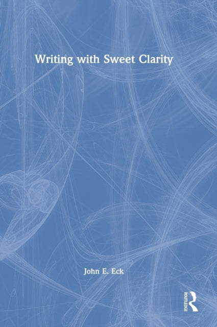 Book cover of: Writing with Sweet Clarity. By: John E. Eck