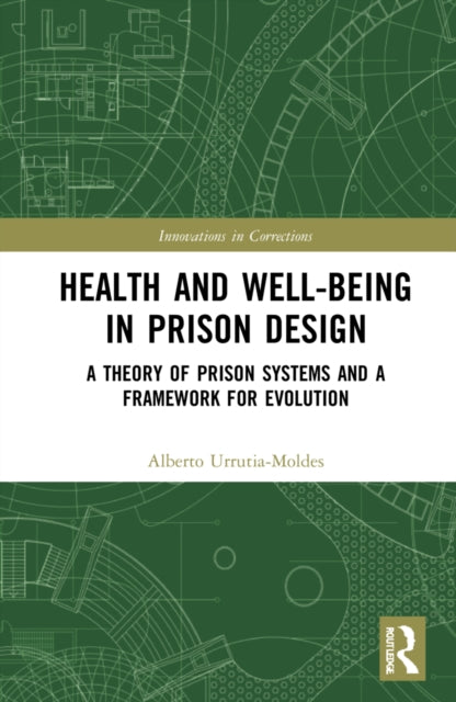 Book cover of: Health and Well-Being in Prison Design. By: Alberto Urrutia-Moldes