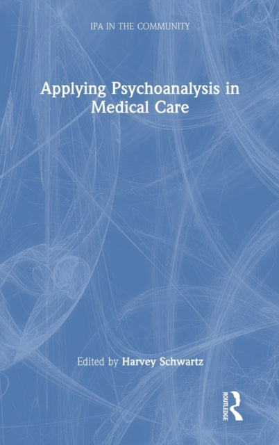 Book cover of: Applying Psychoanalysis in Medical Care. By: Harvey Schwartz