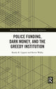 Book cover of: Police Funding, Dark Money, and the Greedy Institution. By: Randy K. Lippert