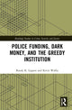 Book cover of: Police Funding, Dark Money, and the Greedy Institution. By: Randy K. Lippert