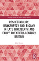 Book cover of: Respectability, Bankruptcy and Bigamy in Late Nineteenth- and Early Twentieth-Century Britain. By: John Benson