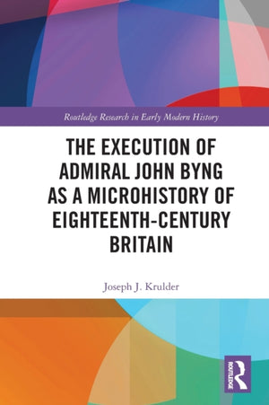 Execution of Admiral John Byng as a Microhistory of Eighteenth-Century Britain