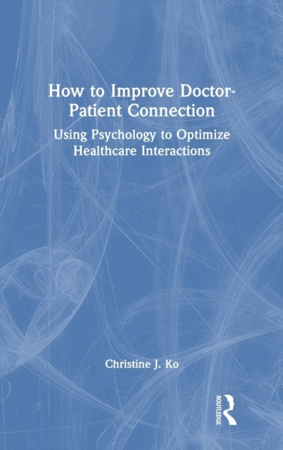 Book cover of: How to Improve Doctor-Patient Connection. By: Christine J. Ko