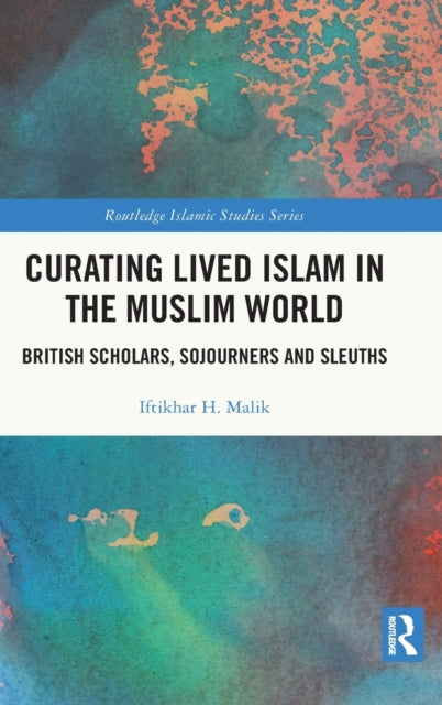 Book cover of: Curating Lived Islam in the Muslim World. By: Iftikhar Haider Malik