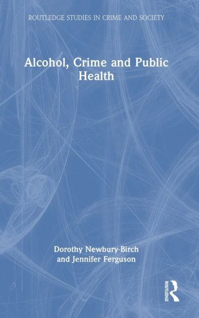 Book cover of: Alcohol, Crime and Public Health. By: Dorothy Newbury-Birch