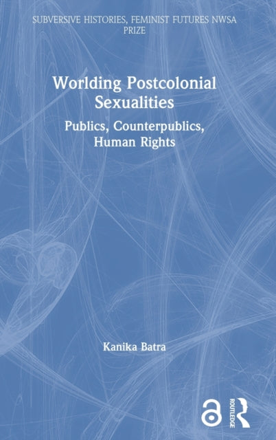 Book cover of: Worlding Postcolonial Sexualities. By: Kanika Batra
