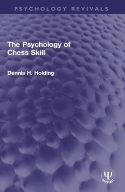 Book cover of: Psychology of Chess Skill. By: Dennis H. Holding