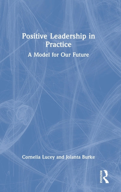 Book cover of: Positive Leadership in Practice. By: Cornelia Lucey
